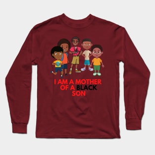 I am a mother of a black son Long Sleeve T-Shirt